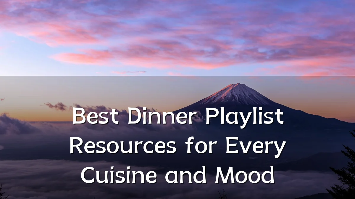 Best Dinner Playlist Resources for Every Cuisine and Mood