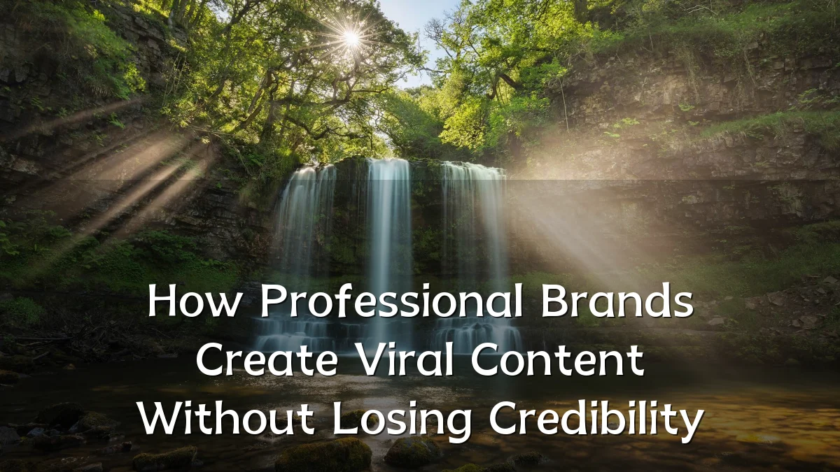 How Professional Brands Create Viral Content Without Losing Credibility