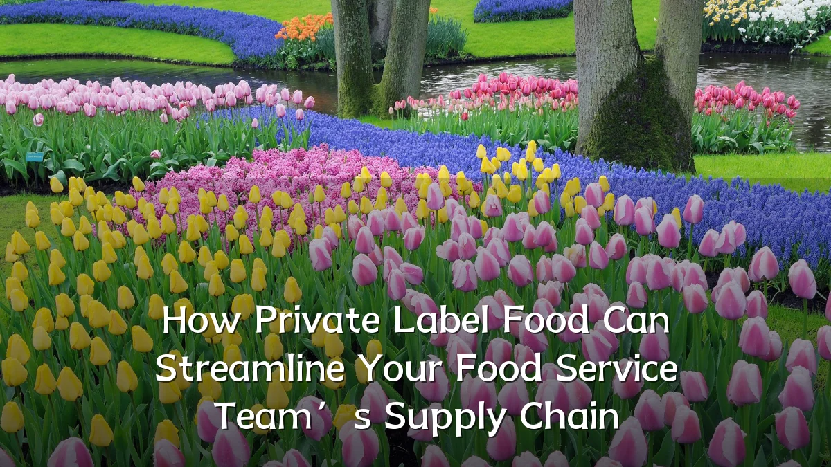How Private Label Food Can Streamline Your Food Service Team’s Supply Chain