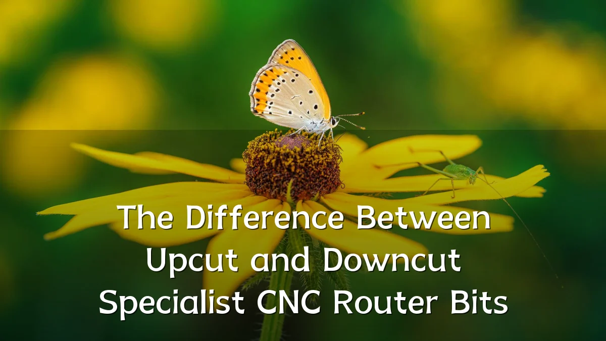 The Difference Between Upcut and Downcut Specialist CNC Router Bits