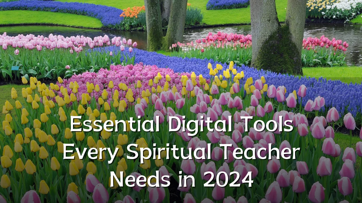 Essential Digital Tools Every Spiritual Teacher Needs in 2024
