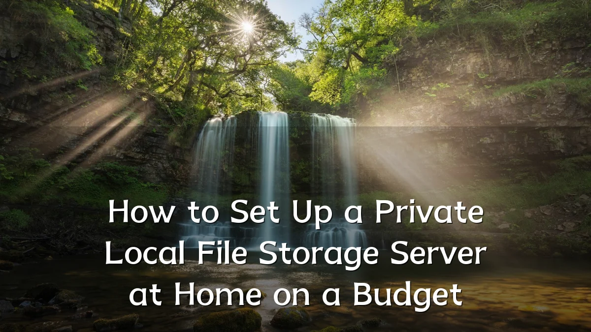 How to Set Up a Private Local File Storage Server at Home on a Budget