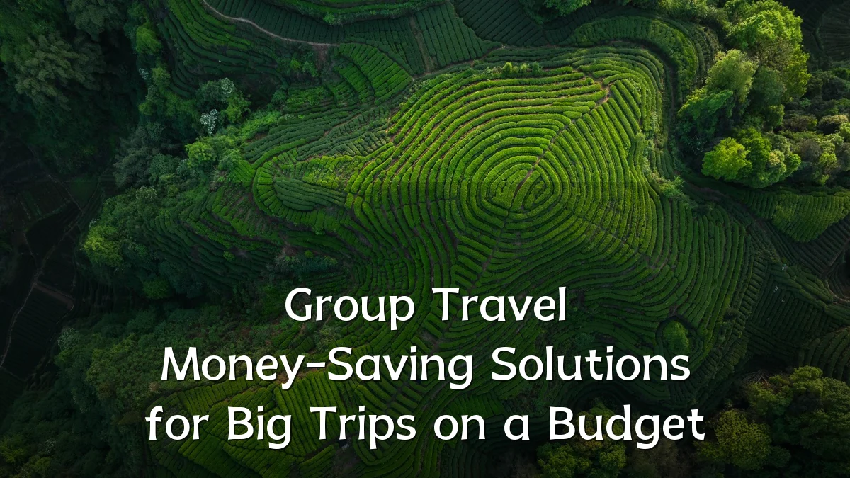 Group Travel Money-Saving Solutions for Big Trips on a Budget